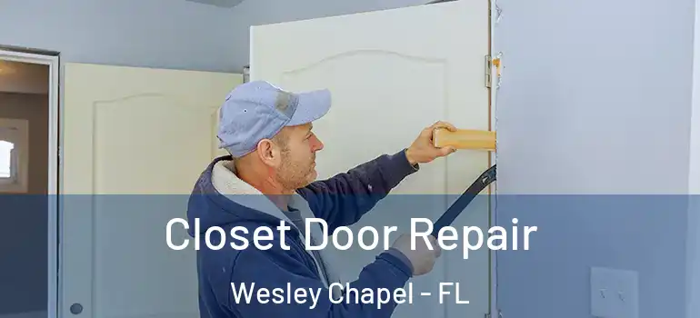 Closet Door Repair Wesley Chapel - FL