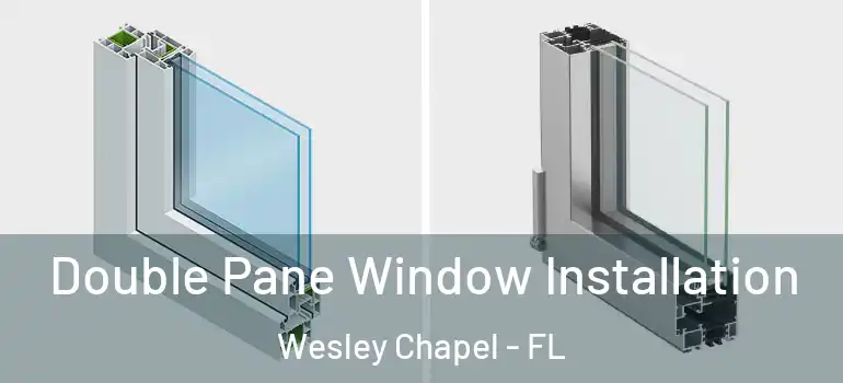 Double Pane Window Installation Wesley Chapel - FL