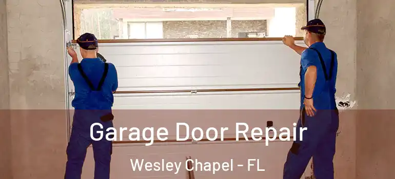 Garage Door Repair Wesley Chapel - FL