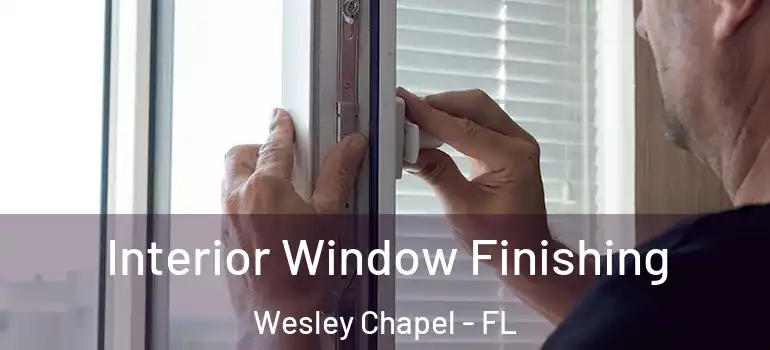 Interior Window Finishing Wesley Chapel - FL