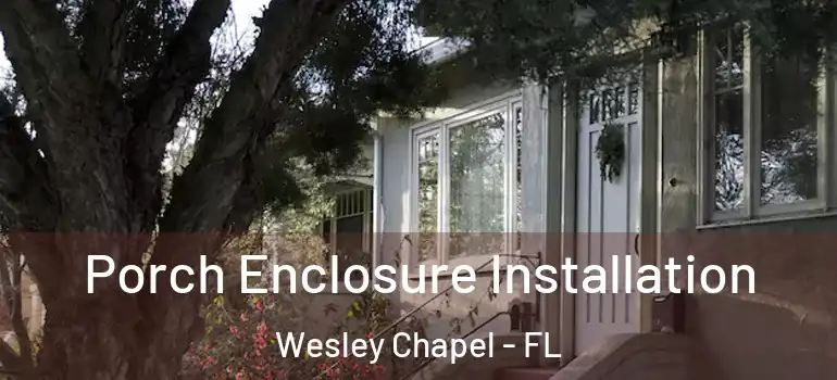 Porch Enclosure Installation Wesley Chapel - FL