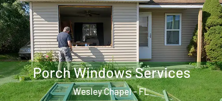 Porch Windows Services Wesley Chapel - FL