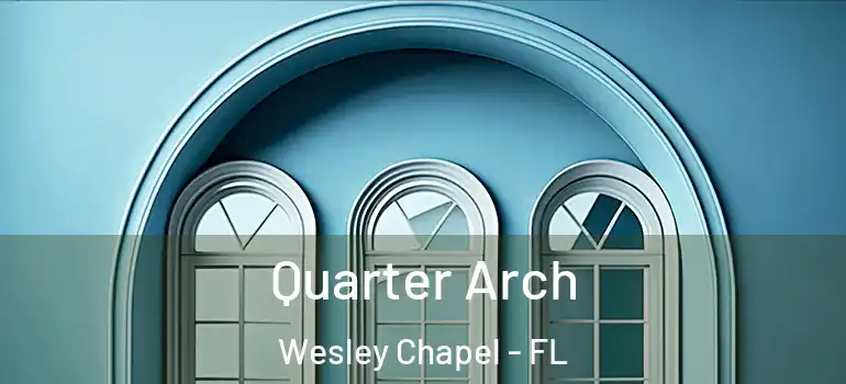 Quarter Arch Wesley Chapel - FL