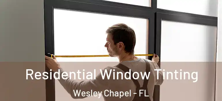 Residential Window Tinting Wesley Chapel - FL
