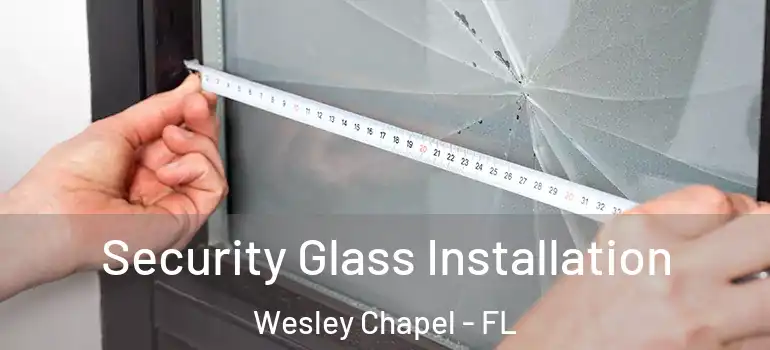Security Glass Installation Wesley Chapel - FL