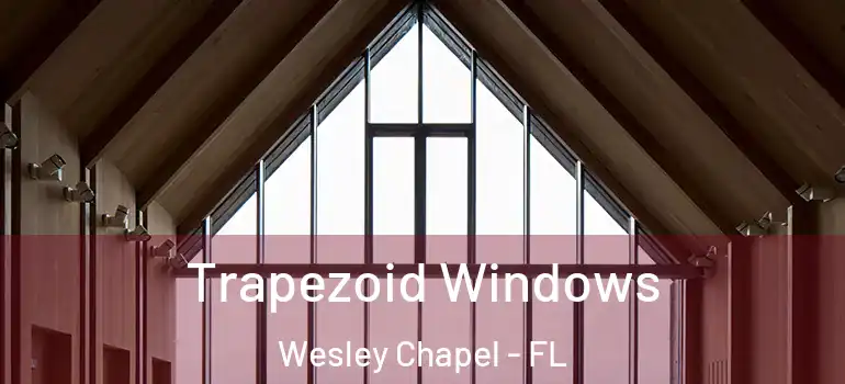 Trapezoid Windows Wesley Chapel - FL