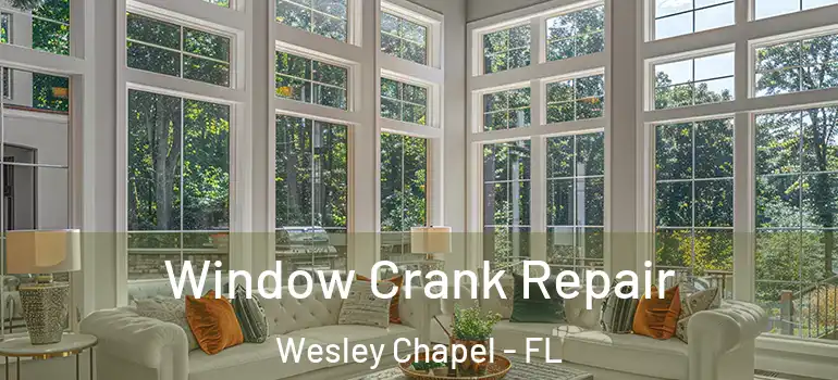 Window Crank Repair Wesley Chapel - FL
